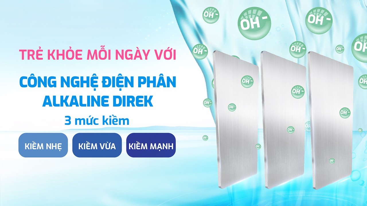 Trẻ khoẻ mỗi ngày với công nghệ điện phân Alkaline Direk