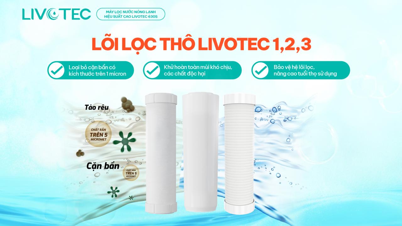 Livotec 630S có cụm lõi thô 1,2,3 giúp bảo vệ màng RO